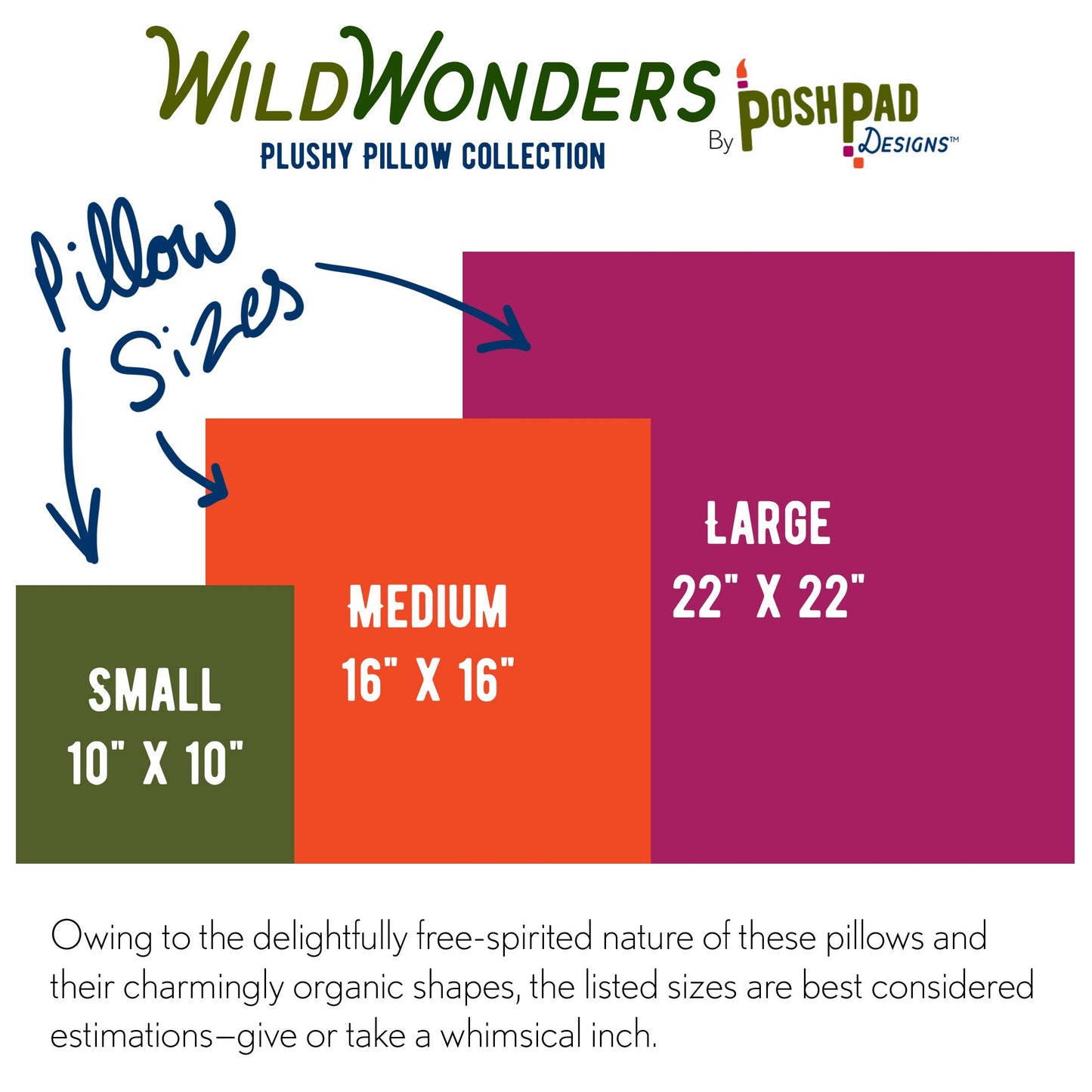 This is an infographic showing the three size variations of the pillows. Owing to the delightfully free-spirited nature of these pillows and their charmingly organic shapes, the listed sizes are best considered estimations-give or take a whimsical inch.